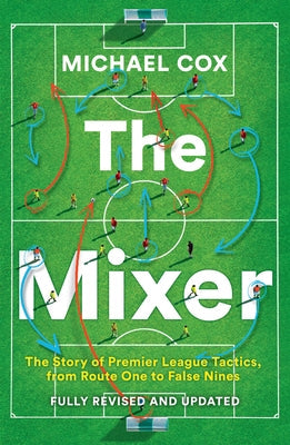 The Mixer: The Story of Premier League Tactics, from Route One to False Nines Paperback HarperCollins Publishers