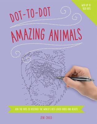 Dot to Dot: Amazing Animals: Join the Dots to Reveal the World's Best-Loved Birds and Beasts Paperback Southwater Publishing