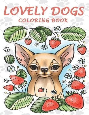Lovely Dogs Coloring Book: An Adult Coloring Book Featuring 50 Charming and Relaxing Dog Designs Paperback Independently Published