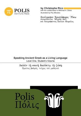 Polis: Speaking Ancient Greek as a Living Language, Level One, Student's Volume Paperback Polis Institute Press