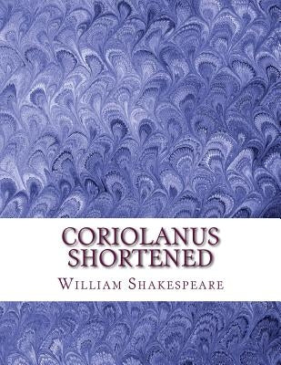 Coriolanus Shortened: Shakespeare Edited for Length Paperback Createspace Independent Publishing Platform