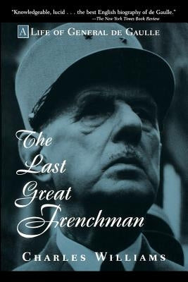 The Last Great Frenchman: A Life of General de Gaulle Paperback Wiley