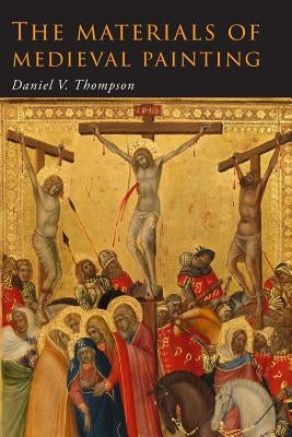 The Materials of Medieval Painting: The Materials and Techniques of Medieval Painting Paperback Martino Fine Books