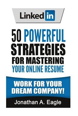 LinkedIn: 50 Powerful Strategies for Mastering Your Online Resume Paperback Createspace Independent Publishing Platform