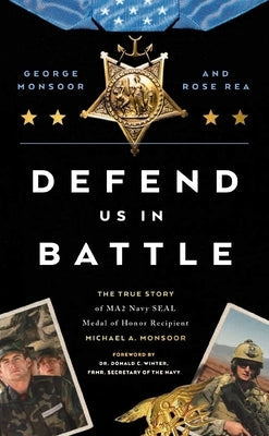 Defend Us in Battle: The True Story of Ma2 Navy Seal Medal of Honor Recipient Michael A. Monsoor Paperback Harper Horizon