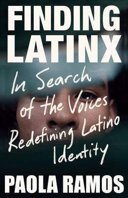 Finding Latinx: In Search of the Voices Redefining Latino Identity Paperback Vintage