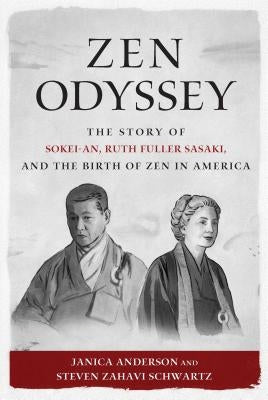 Zen Odyssey: The Story of Sokei-An, Ruth Fuller Sasaki, and the Birth of Zen in America Paperback Wisdom Publications