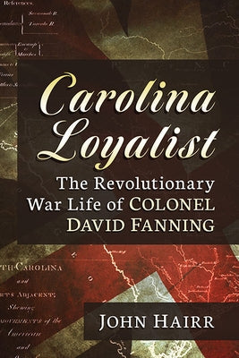 Carolina Loyalist: The Revolutionary War Life of Colonel David Fanning Paperback McFarland & Company