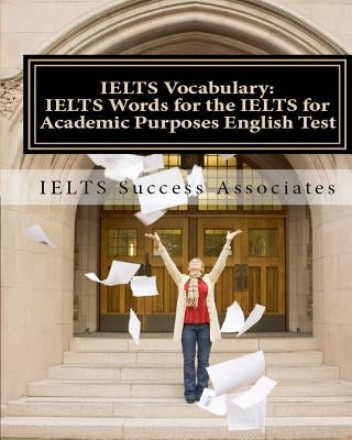 IELTS Vocabulary: IELTS Words for the IELTS for Academic Purposes English Test Paperback Ielts Success Associates