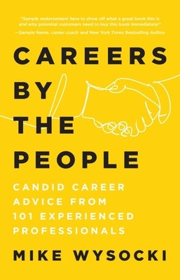 Careers by the People: Candid Career Advice from 101 Experienced Professionals Paperback Wise Ink