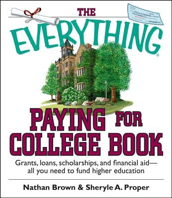 The Everything Paying for College Book: Grants, Loans, Scholarships, and Financial Aid -- All You Need to Fund Higher Education Paperback Everything