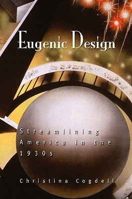 Eugenic Design: Streamlining America in the 1930s Paperback University of Pennsylvania Press