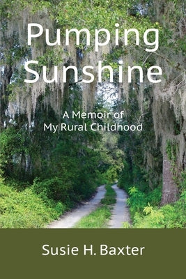 Pumping Sunshine: A Memoir of My Rural Childhood Paperback Susie H. Baxter