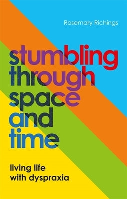 Stumbling Through Space and Time: Living Life with Dyspraxia Paperback Jessica Kingsley Publishers