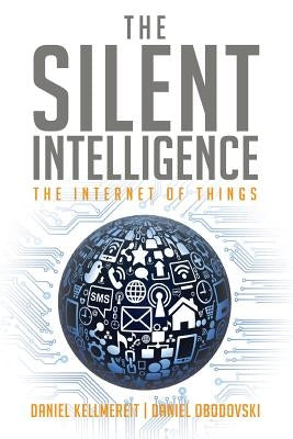 The Silent Intelligence: The Internet of Things Paperback Dnd Ventures LLC