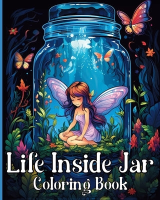 Life Inside Jar Coloring Book: Amazing Coloring Illustrations for Adults Relaxation and Anxiety Relief Paperback Blurb