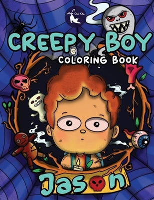 Creepy Boy Jason Coloring Book: Creepy Boy Jason Coloring Book: A Coloring Book that features Kawaii, Spooky Boy in his Dark Gothic Life with Creepy C Paperback Mula Cha Cha