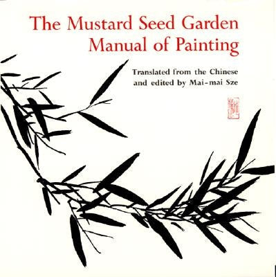 The Mustard Seed Garden Manual of Painting: A Facsimile of the 1887-1888 Shanghai Edition Princeton University Press