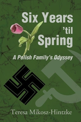 Six Years 'Til Spring: A Polish Family's Odyssey Paperback iUniverse