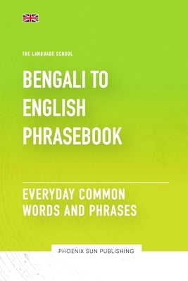 Bengali To English Phrasebook - Everyday Common Words And Phrases Paperback Independently Published
