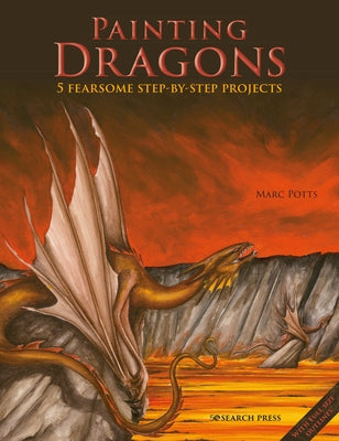 Painting Dragons: 5 Fearsome Step-By-Step Projects, Plus Outlines Paperback Search Press
