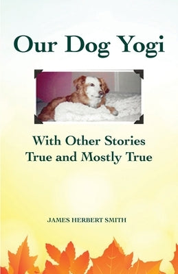 Our Dog Yogi With Other Stories True and Mostly True Paperback Rock Ledge Press
