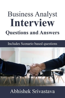 Business Analyst Interview Questions and Answers: with Scenario based questions Paperback Independently Published