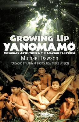 Growing Up Yanomamo: Missionary Adventures in the Amazon Rainforest Paperback Grace Acres Press