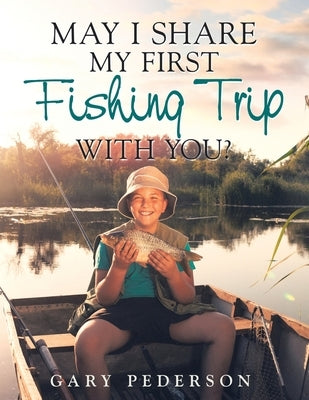May I Share My First Fishing Trip with You? Paperback iUniverse