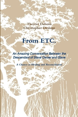 From ETC. - An Amazing Conversation Between the Descendant of Slave Owner and Slave - A Chance at Healing and Reconciliation Paperback Lulu.com