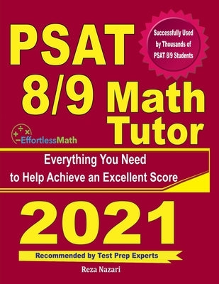 PSAT 8/9 Math Tutor: Everything You Need to Help Achieve an Excellent Score Paperback Effortless Math Education