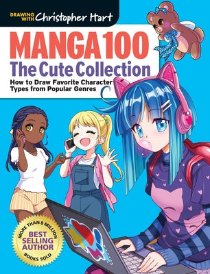 Manga 100: The Cute Collection: How to Draw Your Favorite Character Types from Popular Genres Paperback Drawing with Christopher Hart