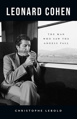 Leonard Cohen: The Man Who Saw the Angels Fall Paperback ECW Press