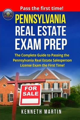 Pennsylvania Real Estate Exam Prep: The Complete Guide to Passing the Pennsylvania Real Estate Salesperson License Exam the First Time! Paperback Createspace Independent Publishing Platform