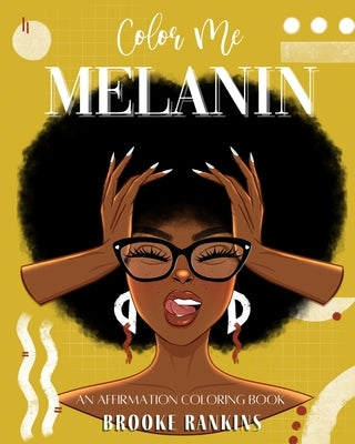 Color Me Melanin: An Affirmation Coloring Book Featuring a Collection of Stress-Relieving Designs Paperback Independently Published