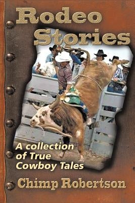 Rodeo Stories: A Collection of True Cowboy Tales Paperback Authorhouse