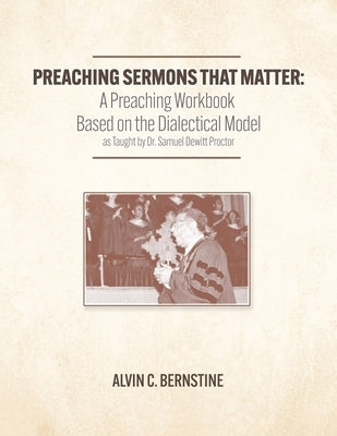 Preaching Sermons that Matter: A Preaching Workbook Based on the Dialectical Model As Taught by Samuel Dewitt Proctor Paperback ACB Ministries
