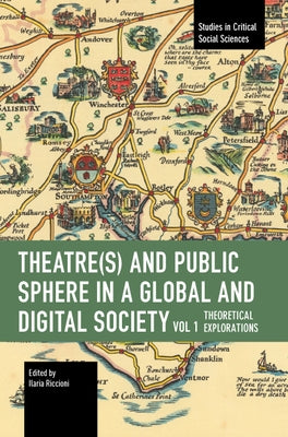 Theater(s) and Public Sphere in a Global and Digital Society, Volume 1: Theoretical Explorations Paperback Haymarket Books
