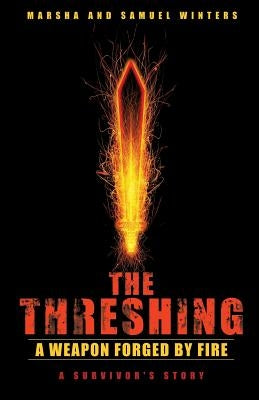 The Threshing: A Weapon Forged by Fire Paperback Xulon Press