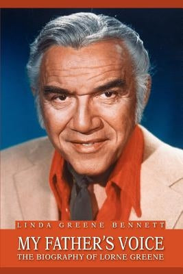 My Father's Voice: The Biography of Lorne Greene Paperback iUniverse