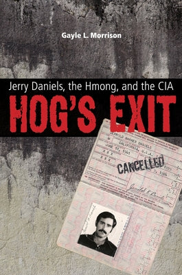 Hog's Exit: Jerry Daniels, the Hmong, and the CIA Paperback Texas Tech University Press