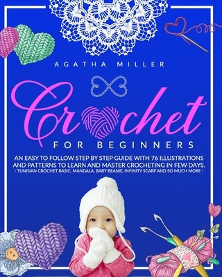 Crochet for Beginners: An Easy to Follow Step by Step Guide with 76 Illustrations and Patterns to Learn and Master Crocheting in few Days. -T Paperback Independently Published