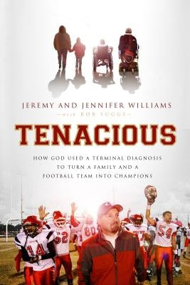 Tenacious: How God Used a Terminal Diagnosis to Turn a Family and a Football Team Into Champions Paperback Thomas Nelson