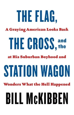 The Flag, the Cross, and the Station Wagon: A Graying American Looks Back at His Suburban Boyhood and Wonders What the Hell Happened Paperback Holt McDougal