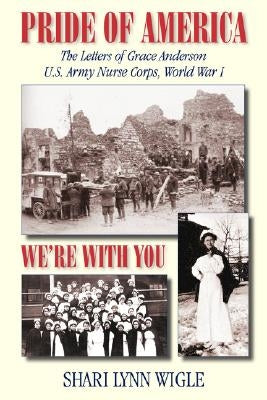 Pride of America: The Letters of Grace Anderson U.S. Army Nurse Corps, World War I Paperback Seaboard Press