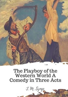 The Playboy of the Western World A Comedy in Three Acts Paperback Createspace Independent Publishing Platform
