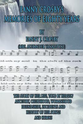 Fanny Crosby's Memories of Eighty Years Paperback Createspace Independent Publishing Platform