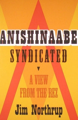 Anishinaabe Syndicated: A View from the Rez Paperback Minnesota Historical Society Press