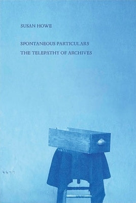 Spontaneous Particulars: Telepathy of Archives Paperback New Directions Publishing Corporation