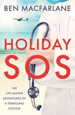 Holiday SOS: The life-saving adventures of a travelling doctor Paperback Lume Books